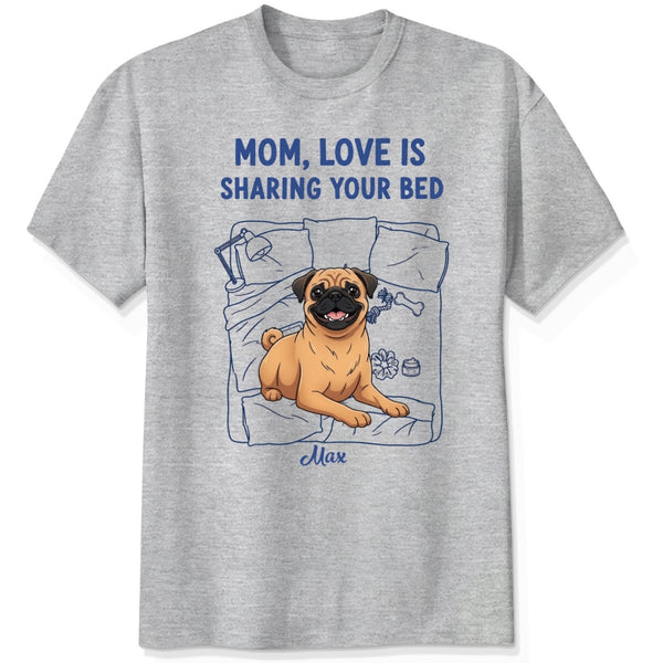 Funny Personalized Dog Mom T-shirt, Love is Sharing Your Bed FSDM42