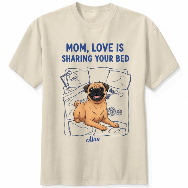 Funny Personalized Dog Mom T-shirt, Love is Sharing Your Bed FSDM42