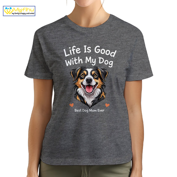 Life Is Good With My Dog Best Dog Mom Ever Custom Dogface Premium Women's T-Shirt for Mom DM05
