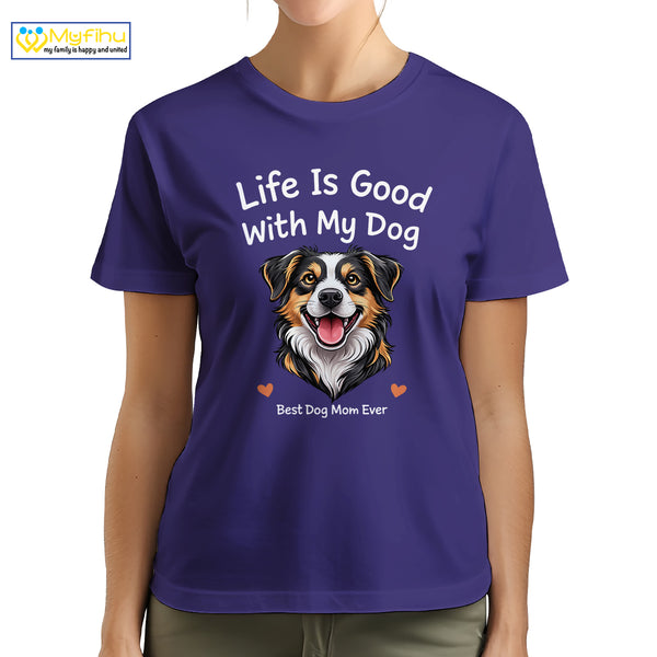 Life Is Good With My Dog Best Dog Mom Ever Custom Dogface Premium Women's T-Shirt for Mom DM05