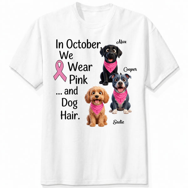 Breast Cancer Awareness We Wear Pink and Dog Hair Custom Dogs T-shirt FSDM38