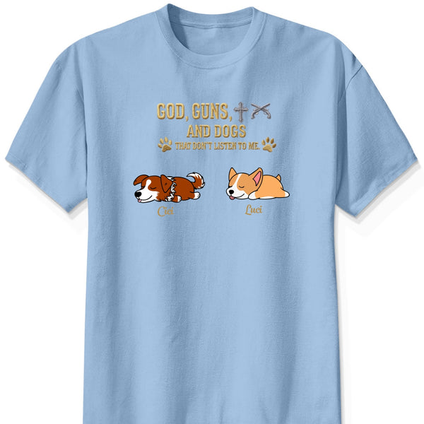 God & Dogs – Funny Personalized Dog Owner Shirt – Dogs That Don’t Listen To Me FSDM1