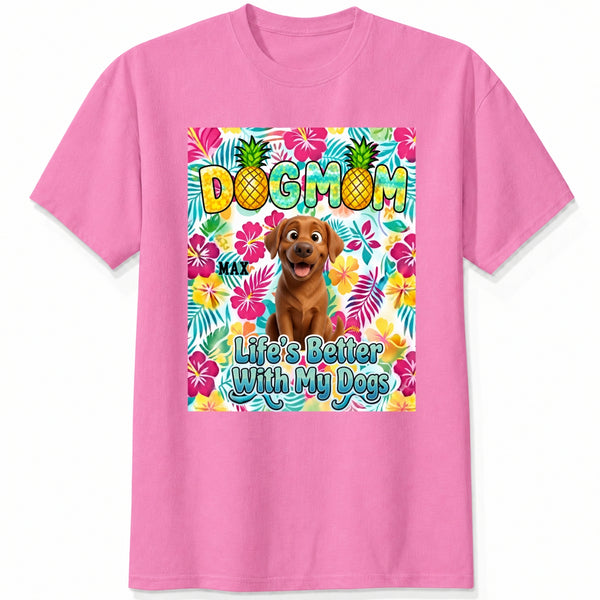 Tropical Dog Mom Life is Better with My Dogs Custom Dogs T-shirt Gift for Dog Mom FSDM46