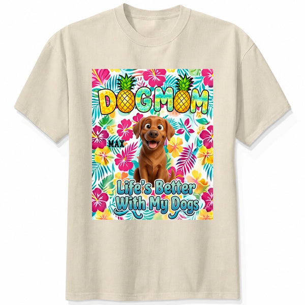 Tropical Dog Mom Life is Better with My Dogs Custom Dogs T-shirt Gift for Dog Mom FSDM46