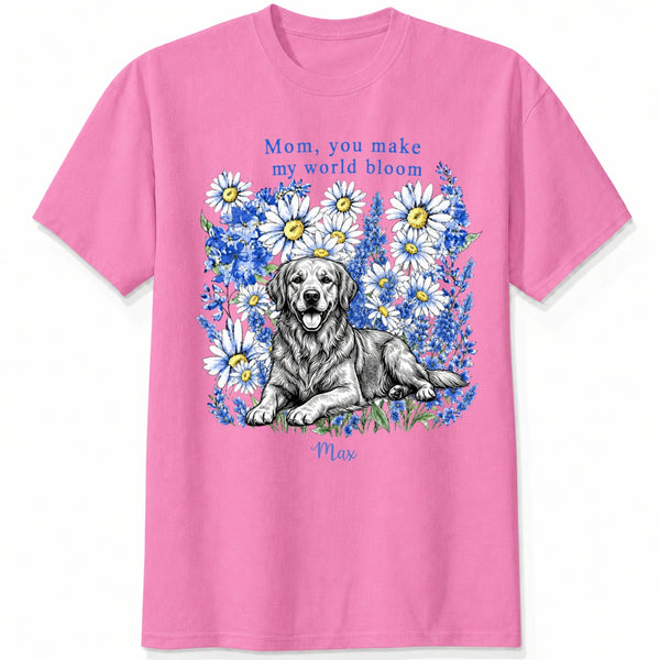 Mom You Make My World Bloom Floral Custom Personalized Dog Mom T-Shirt FSDM47