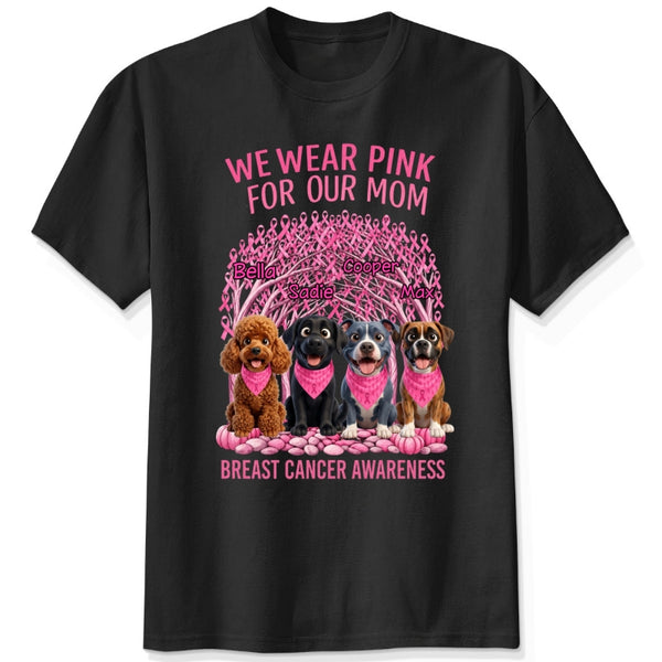 We Wear Pink For Our Mom Personalized Dogs Breast Cancer Awareness T-Shirt FSDM63