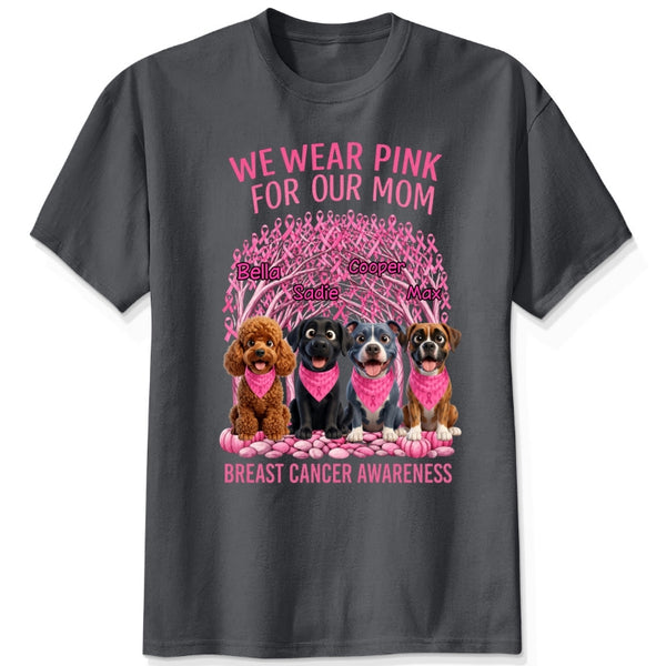 We Wear Pink For Our Mom Personalized Dogs Breast Cancer Awareness T-Shirt FSDM63