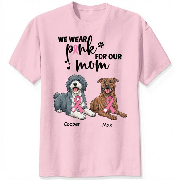 Breast Cancer Awareness I Wear Pink for My Mom Custom Dogs Shirt for Dog Mom FSDM35