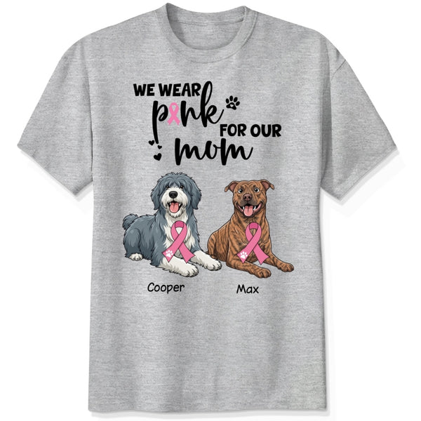 Breast Cancer Awareness I Wear Pink for My Mom Custom Dogs Shirt for Dog Mom FSDM35