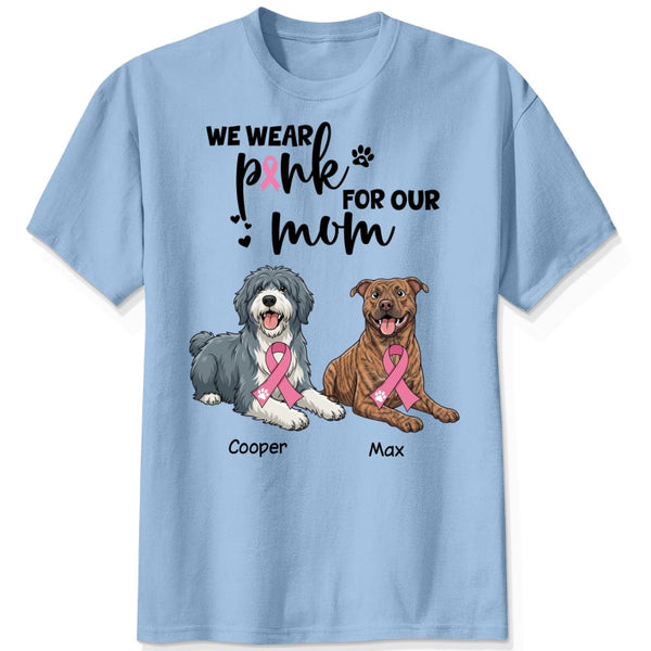 Breast Cancer Awareness I Wear Pink for My Mom Custom Dogs Shirt for Dog Mom FSDM35