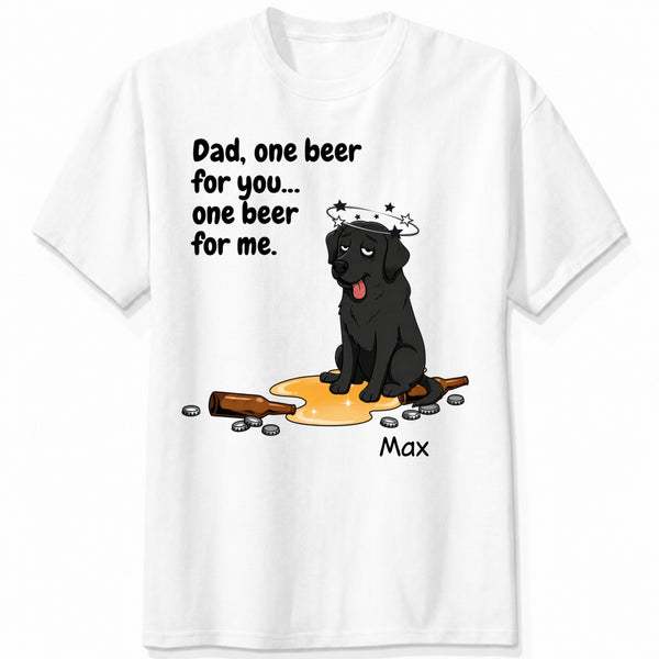 A white short-sleeve t-shirt with a graphic print of custom dogs sitting on spilled beer with the funny text 'Dad, one beer for you...one beer for us'