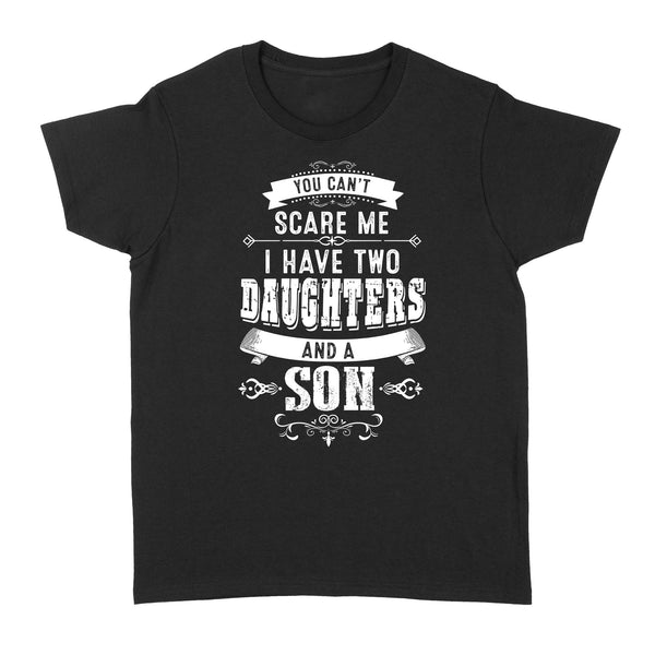 You can't scare me I have two daughters and a son custom number or daughter - son Standard Women's T-shirt