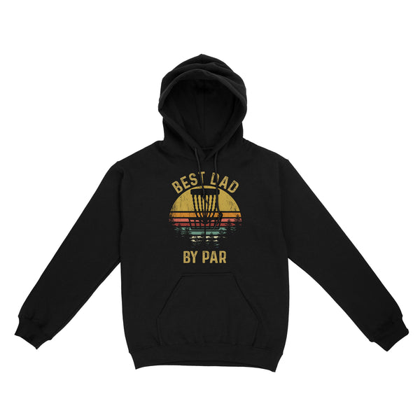 Disc Golf Best Dad by Par, Father's Day Disc Golf Mens, Disc Golfer Tee for dad D01 NQS3418 Hoodie
