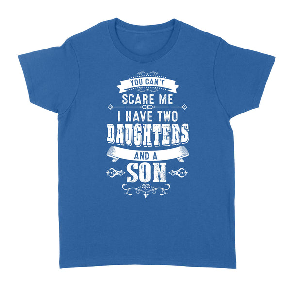 You can't scare me I have two daughters and a son custom number or daughter - son Standard Women's T-shirt