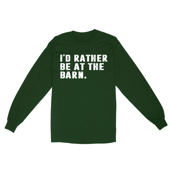I'd Rather Be At The Barn, Country Girl Shirt, Gift For Horse Owner, Horse Trainer, Country Farm Girl Shirt D02 NQS2803 - Standard Long Sleeve