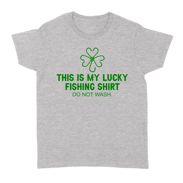 This is my Lucky Fishing Shirts do not wash Women's T-Shirts for St Patrick's Day, St Paddy's Day Fishing gifts - IPHW2359
