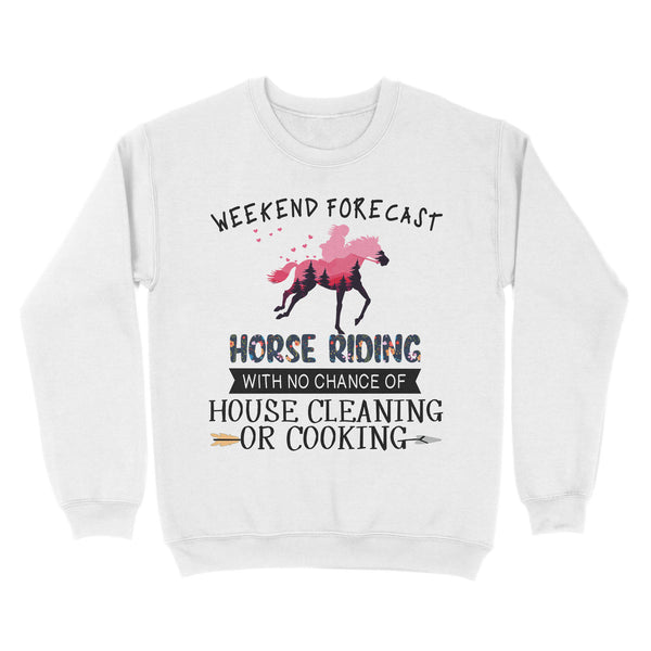 Weekend forecast horse riding with no chance of house cleaning or cooking D02 NQS3273 Sweatshirt