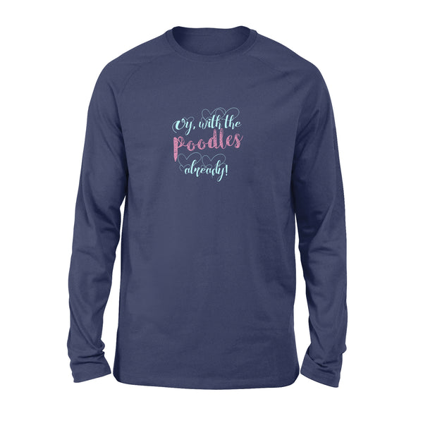 Oy With The Poodles Already - Standard Long Sleeve