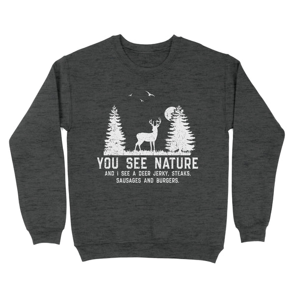 Deer hunting You see nature funny Deer hunter Sweatshirt
