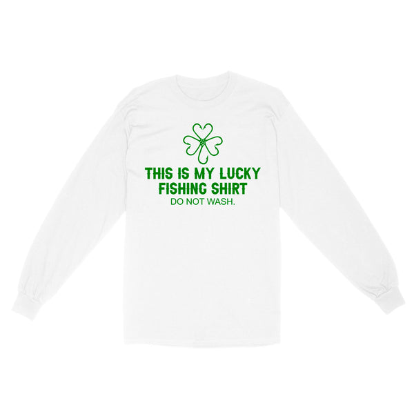This is my Lucky Fishing Shirts do not wash Long Sleeve Shirts for St Patrick's Day, St Paddy's Day Fishing gifts - IPHW2359