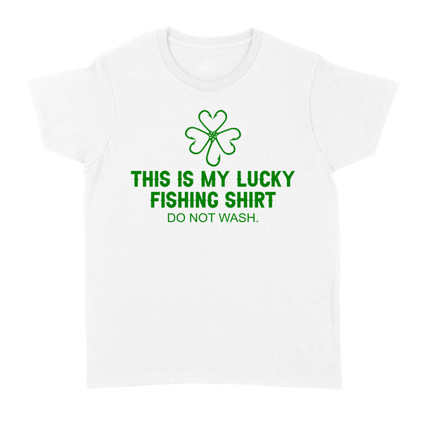 This is my Lucky Fishing Shirts do not wash Women's T-Shirts for St Patrick's Day, St Paddy's Day Fishing gifts - IPHW2359