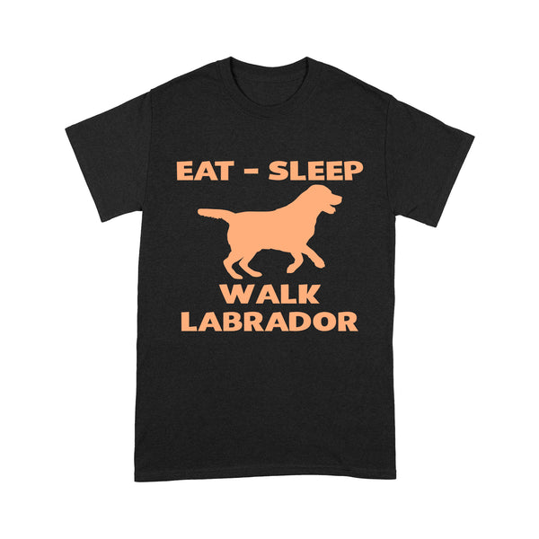 Labrador Retriever Lover Shirt| Eat Sleep Walk Labrador Shirt Gift for Lab Lover, Labrador Owner JTSD355