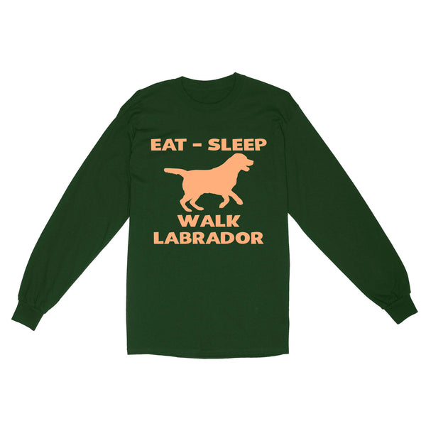 Labrador Retriever Lover Shirt| Eat Sleep Walk Labrador Long Sleeve Gift for Lab Lover, Labrador Owner JTSD355