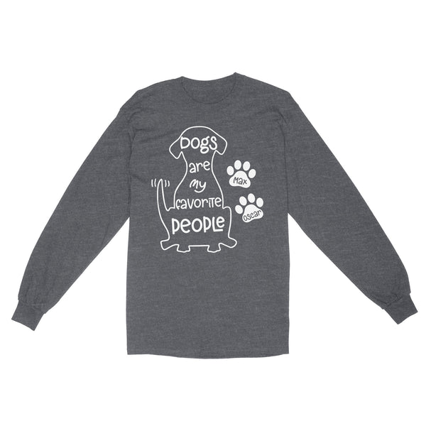 "Dogs are my favorite people" Custom Dog's Name Shirt for Dog lovers Standard Long Sleeve FSD2445D02