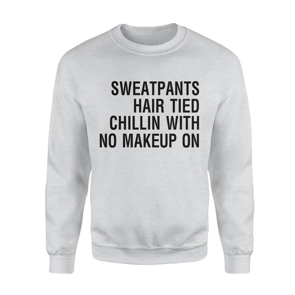 Sweatpants Hair Tied Chillin with No Make Up On - Standard Crew Neck Sweatshirt