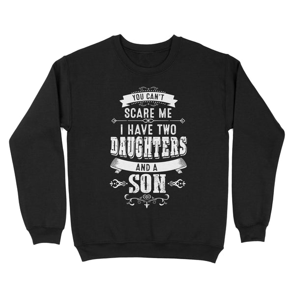 You can't scare me I have two daughters and a son custom number or daughter - son Standard Crew Neck Sweatshirt