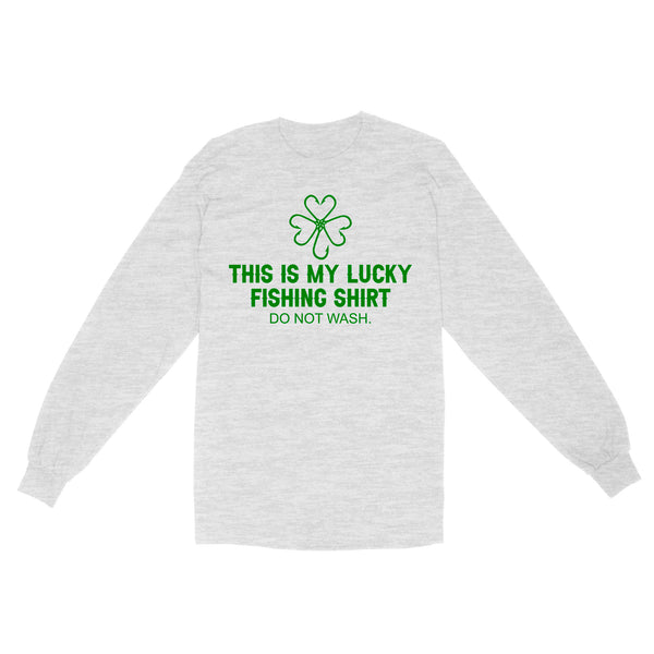 This is my Lucky Fishing Shirts do not wash Long Sleeve Shirts for St Patrick's Day, St Paddy's Day Fishing gifts - IPHW2359