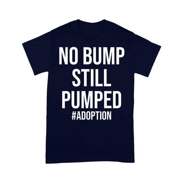 No Bump Still Pumped| Infertility T-shirt| Infertility Warrior| Adoption| NTS66 Myfihu