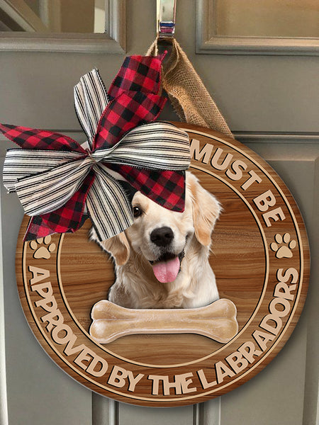 Personalized Dog Door Hanger| All Guests Must Be Approved By The Labradors -  Wooden Welcome Sign Gift for Dog Lover, Labrador Retriever Lover, Dog Mom, Dog Dad| JDH50