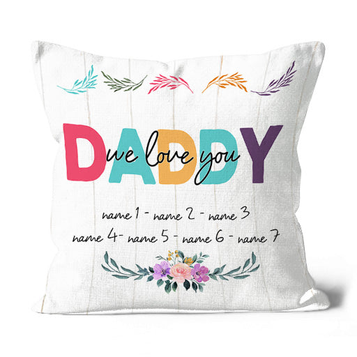 Daddy We Love You Personalized Pillow (Insert Included) Fathers Day Gift Dad Throw Pillow 1-side Print| NPL117