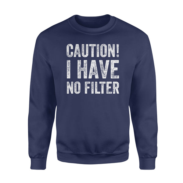 Caution I Have No Filter - Standard Crew Neck Sweatshirt