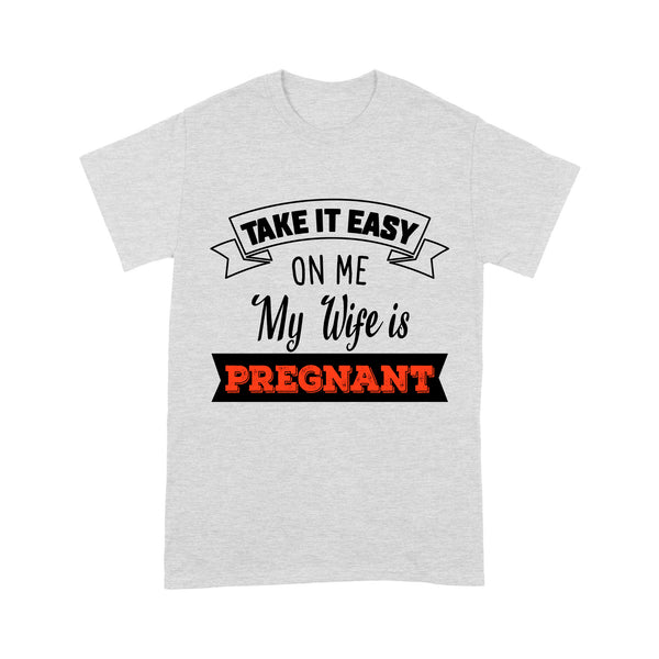 New Dad T-shirt| Take It Easy on Me My Wife Is Pregnant| Funny Father's Day Gift for Dad to Be, Expecting Father| NTS32 Myfihu