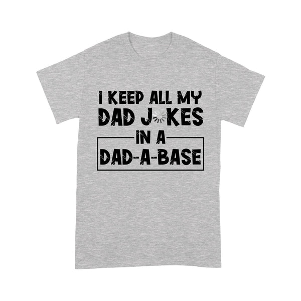 Funny Dad Jokes Shirt | I Keep All My Dad Jokes In A Dad-A-Base | Funny Dad Iokes | Father Day Gifts | Funny Gifts For Dad From Son Daughter In Birthday, Christmas | NS43 Myfihu
