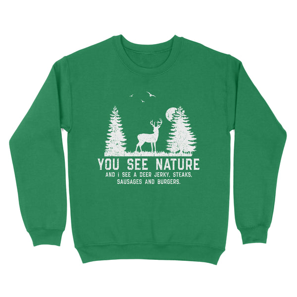 Deer hunting You see nature funny Deer hunter Sweatshirt