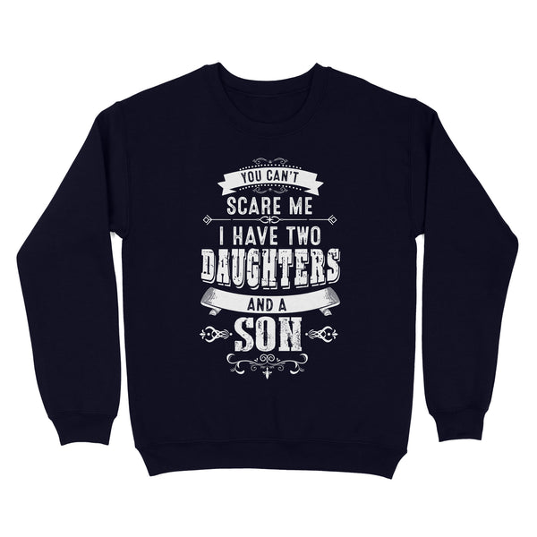You can't scare me I have two daughters and a son custom number or daughter - son Standard Crew Neck Sweatshirt