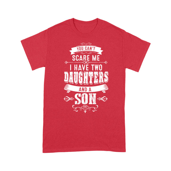 You can't scare me I have two daughters and a son custom number or daughter - son Standard T-Shirt
