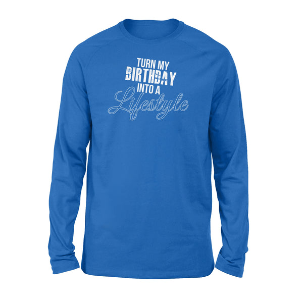Turn My Birthday Into A Lifestyle 30th Birthday - Standard Long Sleeve