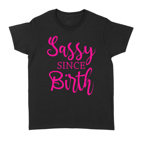 Sassy Since Birth| Women Shirt| Sassy Girl Shirt for Her| NTS60