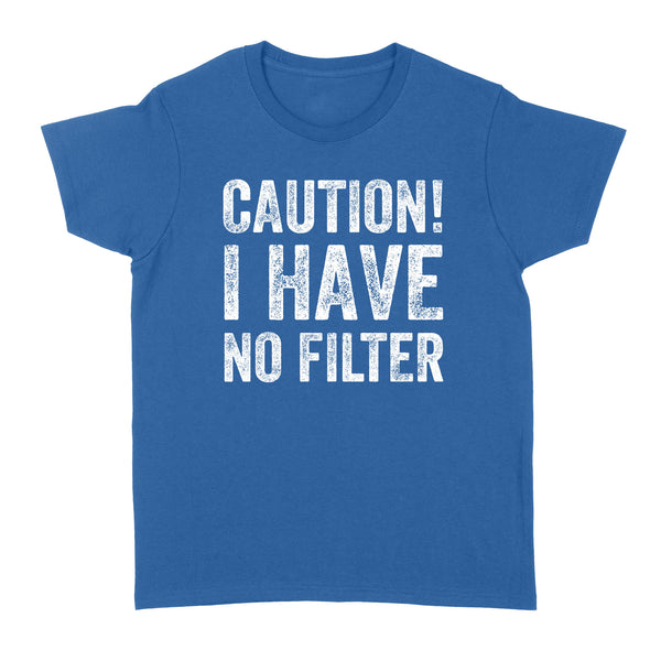Caution I Have No Filter - Standard Women's T-shirt
