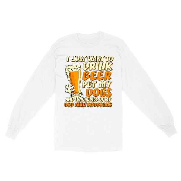 Funny Dog Lover Long Sleeve for Dog Owner, Dog Dad| Drink Beer Pet My Dog Ignore My Old Man Problem Shirt JTSD356