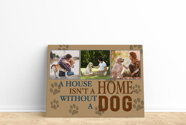 A House Is Not A Home Without A Dog Photo Collage Canvas| Custom Dog Lover Gift Dog Sign Dog Theme JCD807