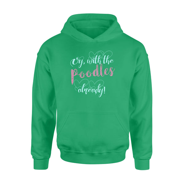 Oy With The Poodles Already - Standard Hoodie