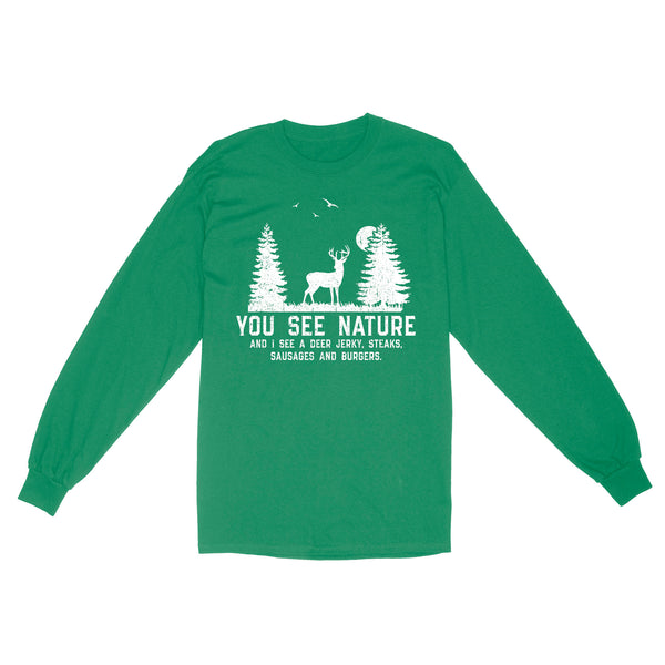 Deer hunting You see nature funny Deer hunter Long Sleeve