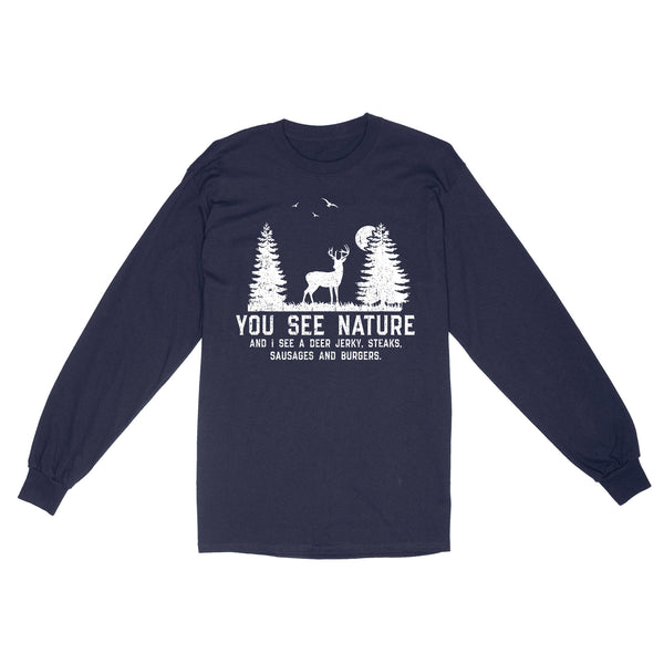 Deer hunting You see nature funny Deer hunter Long Sleeve