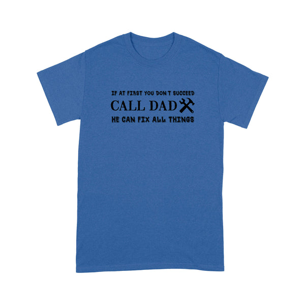 Funny Dad Shirts | If At First You Don'T Succeed Call Dad He Can Fix All Things NS62 Myfihu