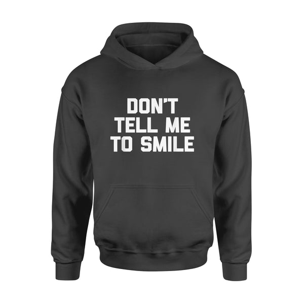 Don't Tell Me To Smile funny saying sarcastic cute - Standard Hoodie